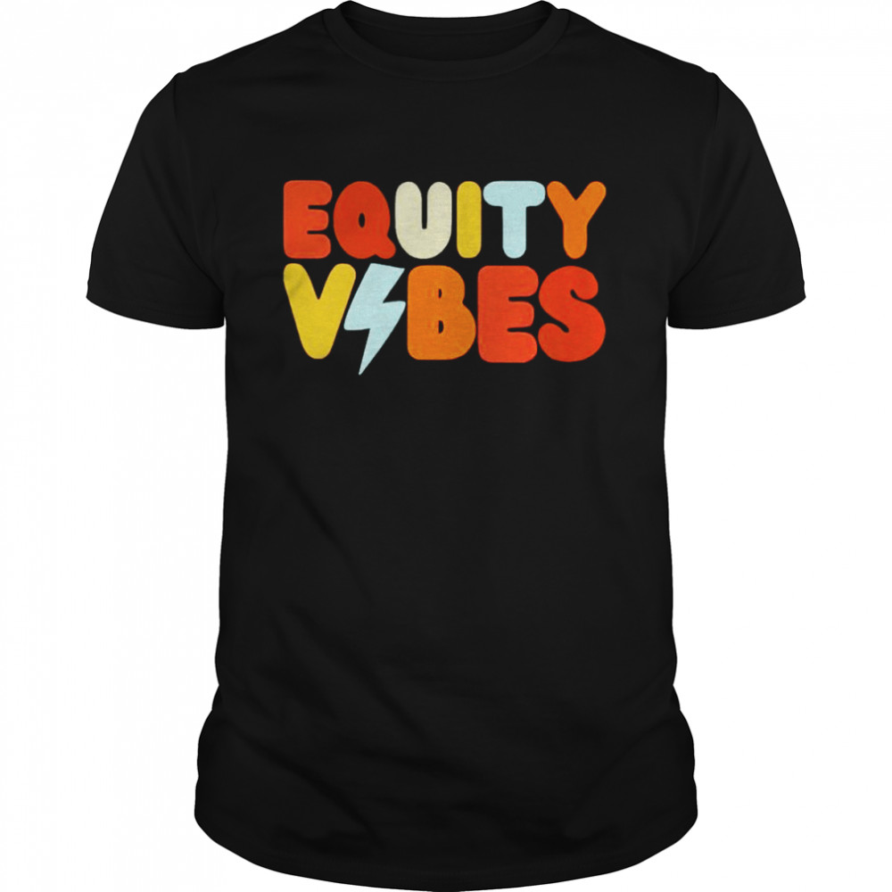 equity vibes shirt