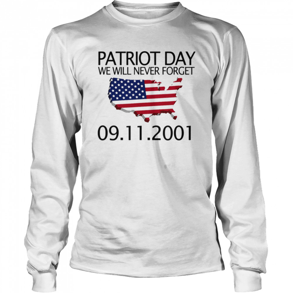 We Will Never Forget 9 11 01 Patriot Day Memory Day  Long Sleeved T-shirt