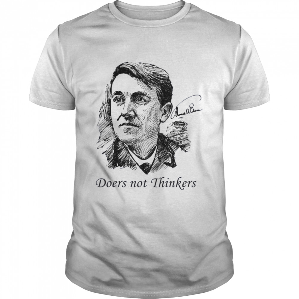 Doers Not Thinkers Thomas Edison Edition Quote shirt Classic Men's T-shirt