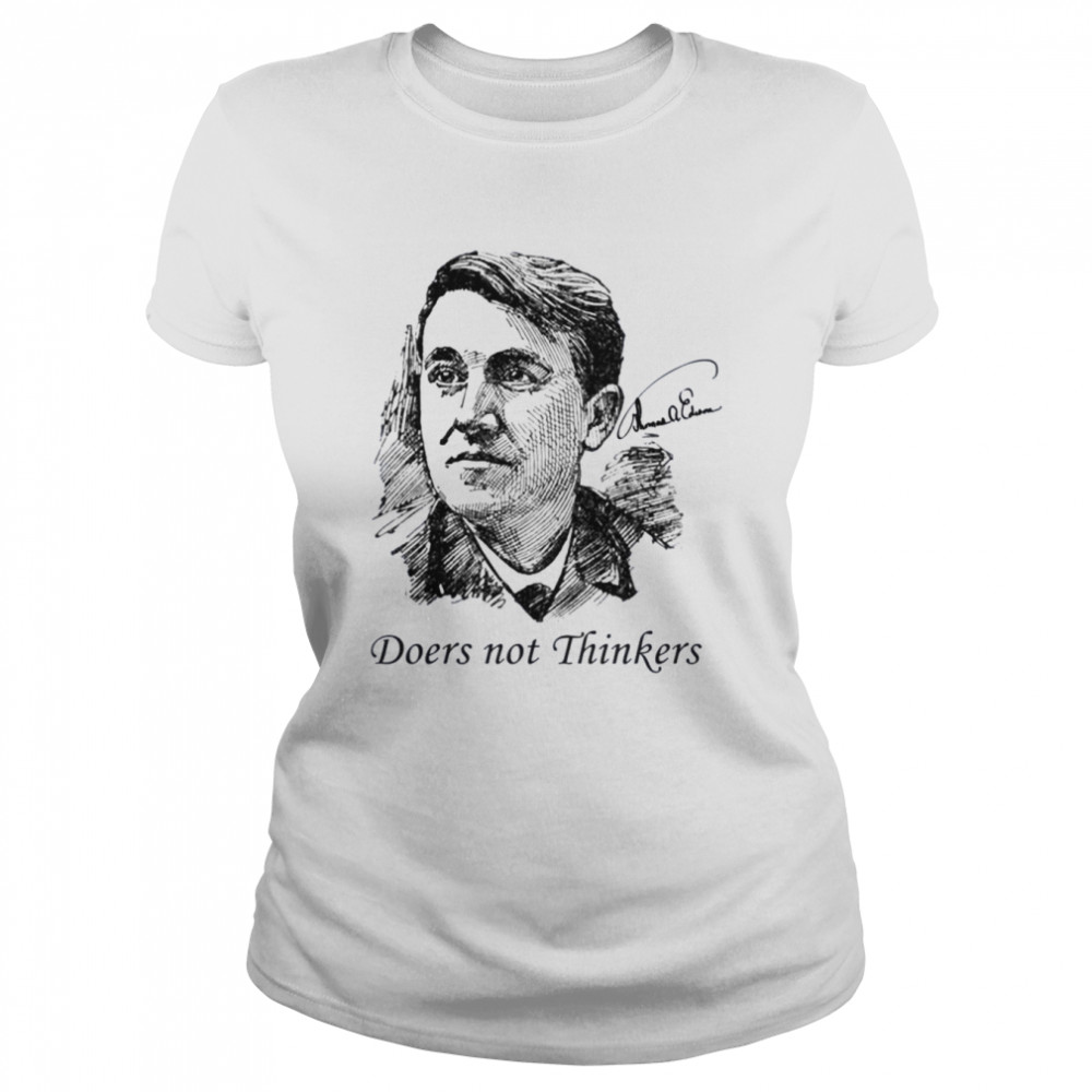 Doers Not Thinkers Thomas Edison Edition Quote shirt Classic Women's T-shirt