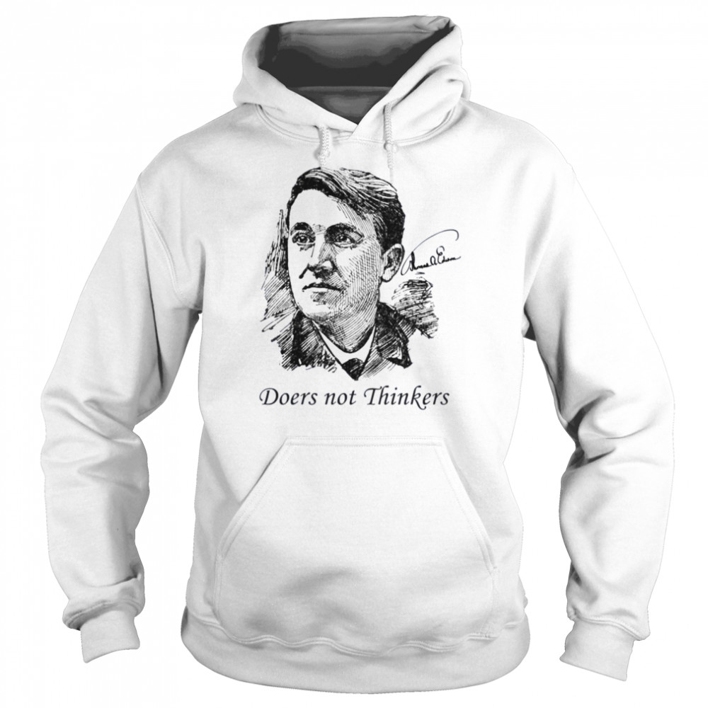 Doers Not Thinkers Thomas Edison Edition Quote shirt 8 Doers Not Thinkers Thomas Edison Edition Quote shirt Unisex Hoodie