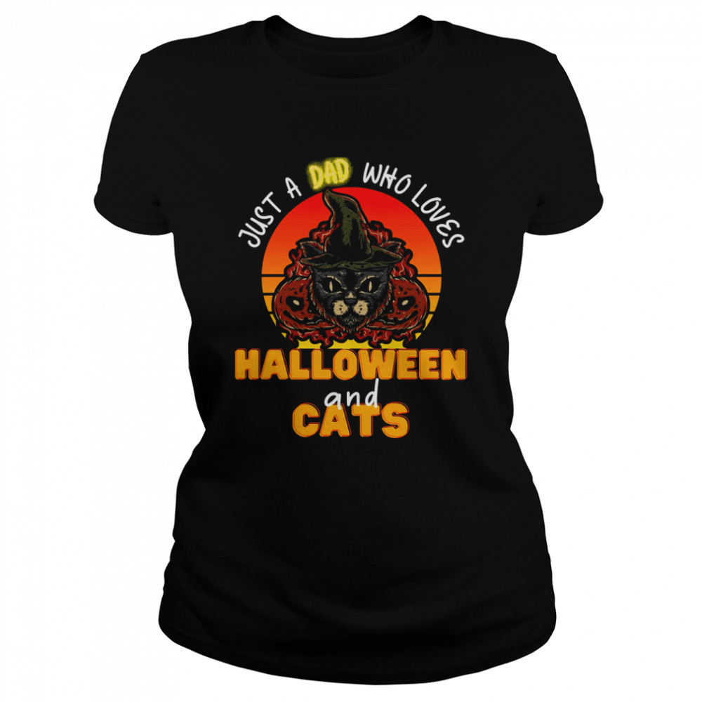 Just A Dad Who Loves Halloween And Cats Black Cat Halloween Cat Dad Classic Women's T-shirt