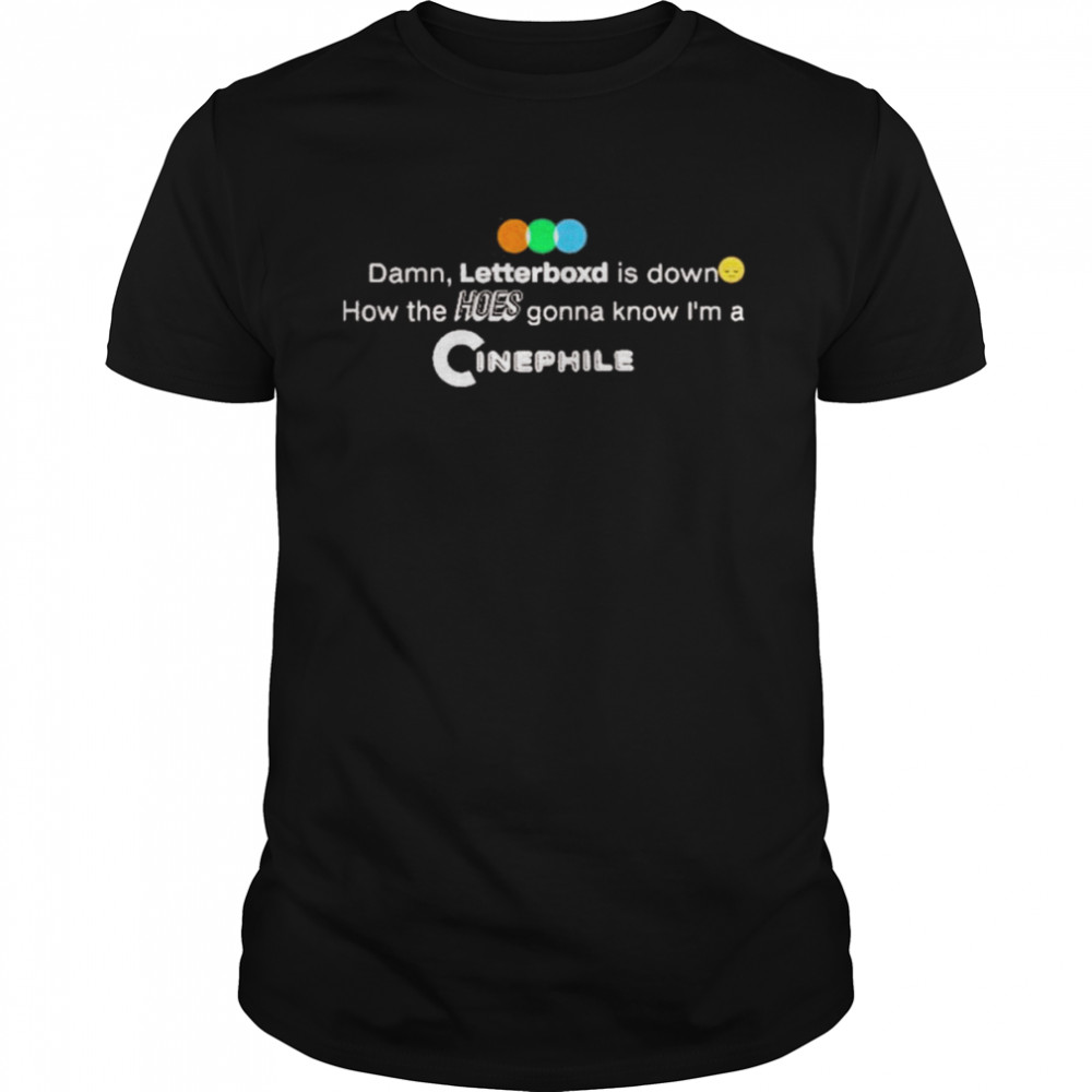Karsten Runquist Damn Letterboxd Is Down How The Hoes Gonna Know I’m A Cinephile T- Classic Men's T-shirt