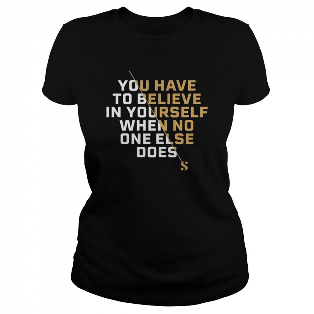 Serena Williams Believe You Have To Believe In Yourself shirt Classic Women's T-shirt