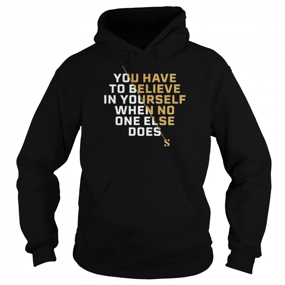 Serena Williams Believe You Have To Believe In Yourself shirt Unisex Hoodie