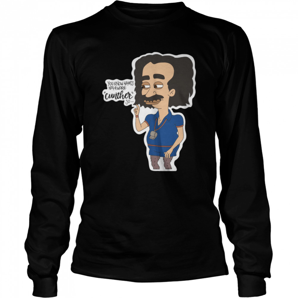 You Know What’s Not A Word Cunther So shirt 6 You Know What’s Not A Word Cunther So shirt Long Sleeved T-shirt