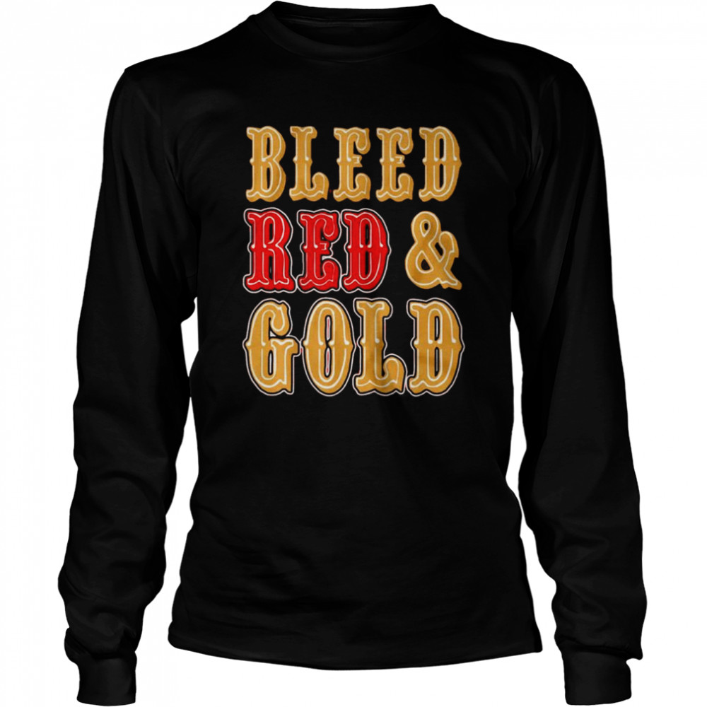 bleed red and gold san francisco 49ers shirt long sleeved t shirt