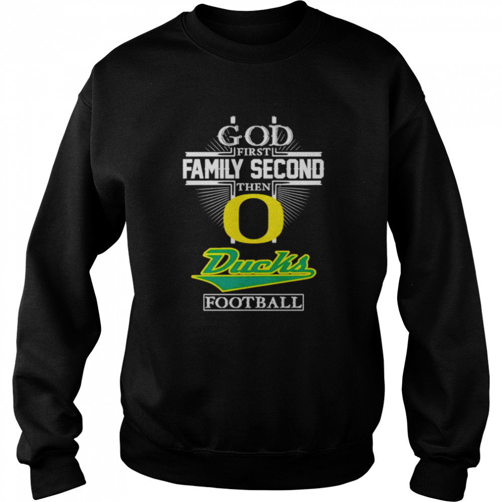 god first family second then ducks football t shirt unisex sweatshirt
