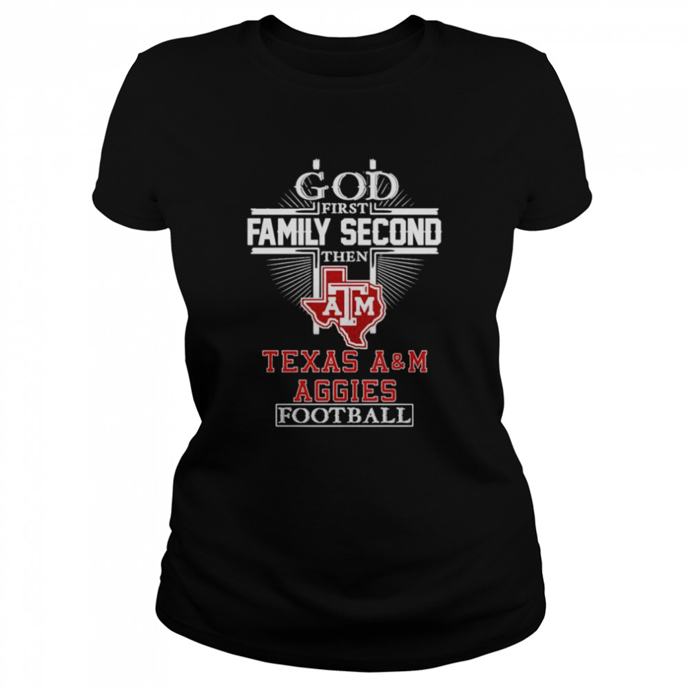 God first family second then Texas A&M Aggies football T-shirt Classic Women's T-shirt