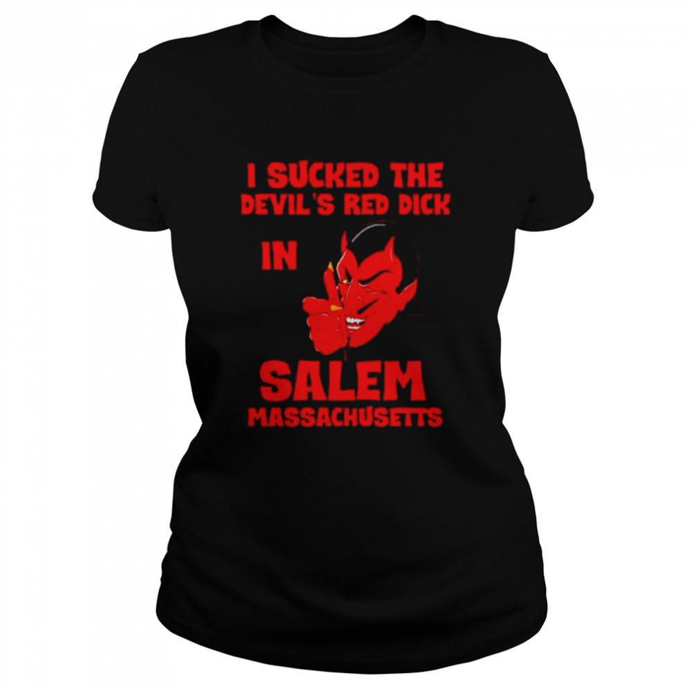 i sucked the devils red dick in salem massachusetts unisex t shirt classic womens t shirt