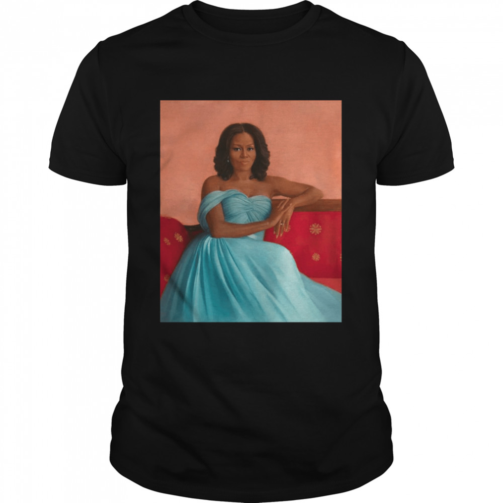 Painting Michelle Obama Portrait Took 9 Months Keeping It Secret Took 6 Years Michelle Obama Shirt