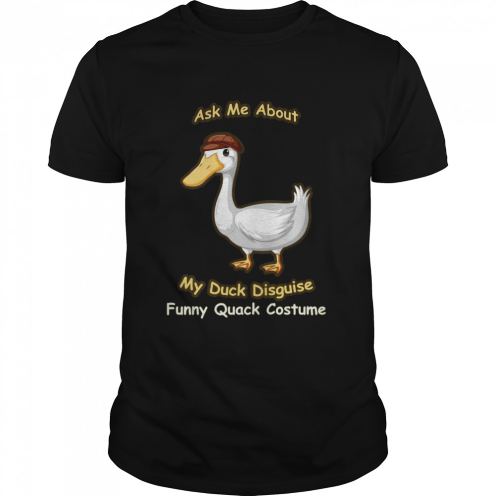 Ask Me About My Duck Disguise Funny Quack Costume shirt Classic Men's T-shirt