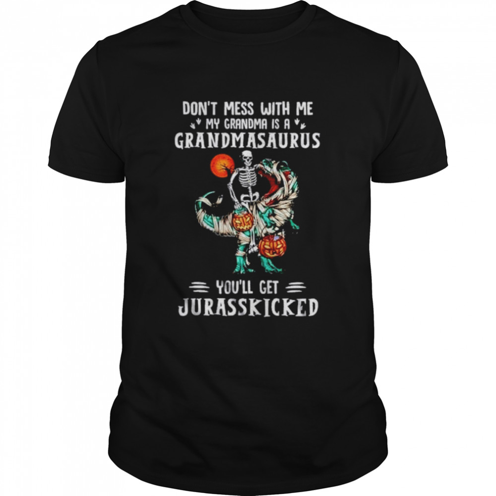 Don’t mess with me my grandma is a grandmasaurus you’ll get Jurasskicked shirt Classic Men's T-shirt
