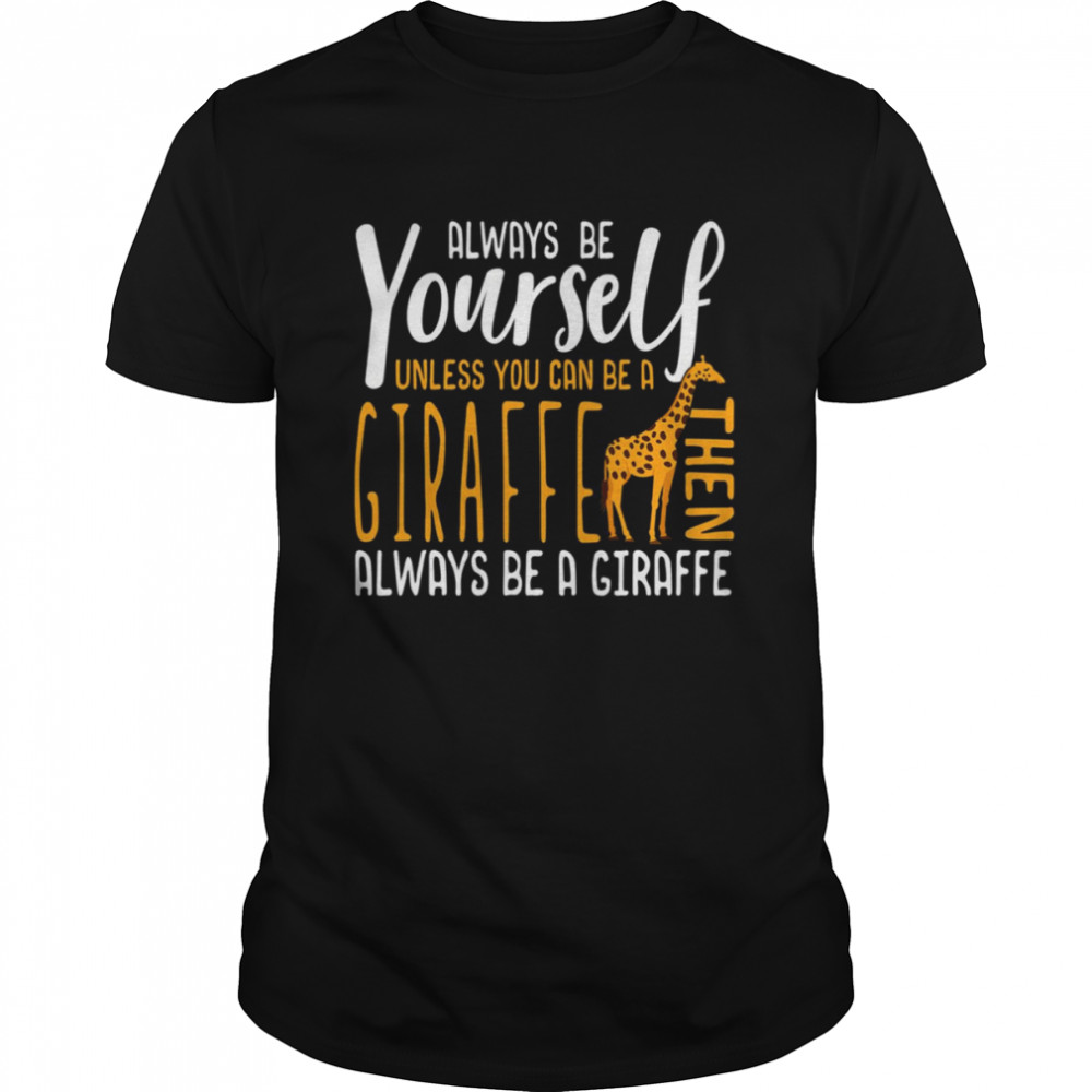 Giraffe Always Be Yourself shirt Classic Men's T-shirt