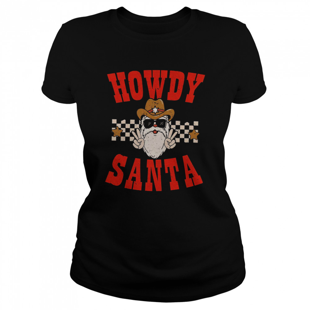 howdy santa howdy christmas western retro christmas mistletoe shirt classic womens t shirt