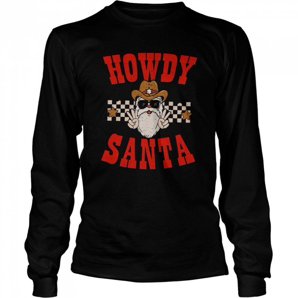 Howdy Santa Howdy Christmas Western Retro Christmas Mistletoe shirt Long Sleeved T-shirt