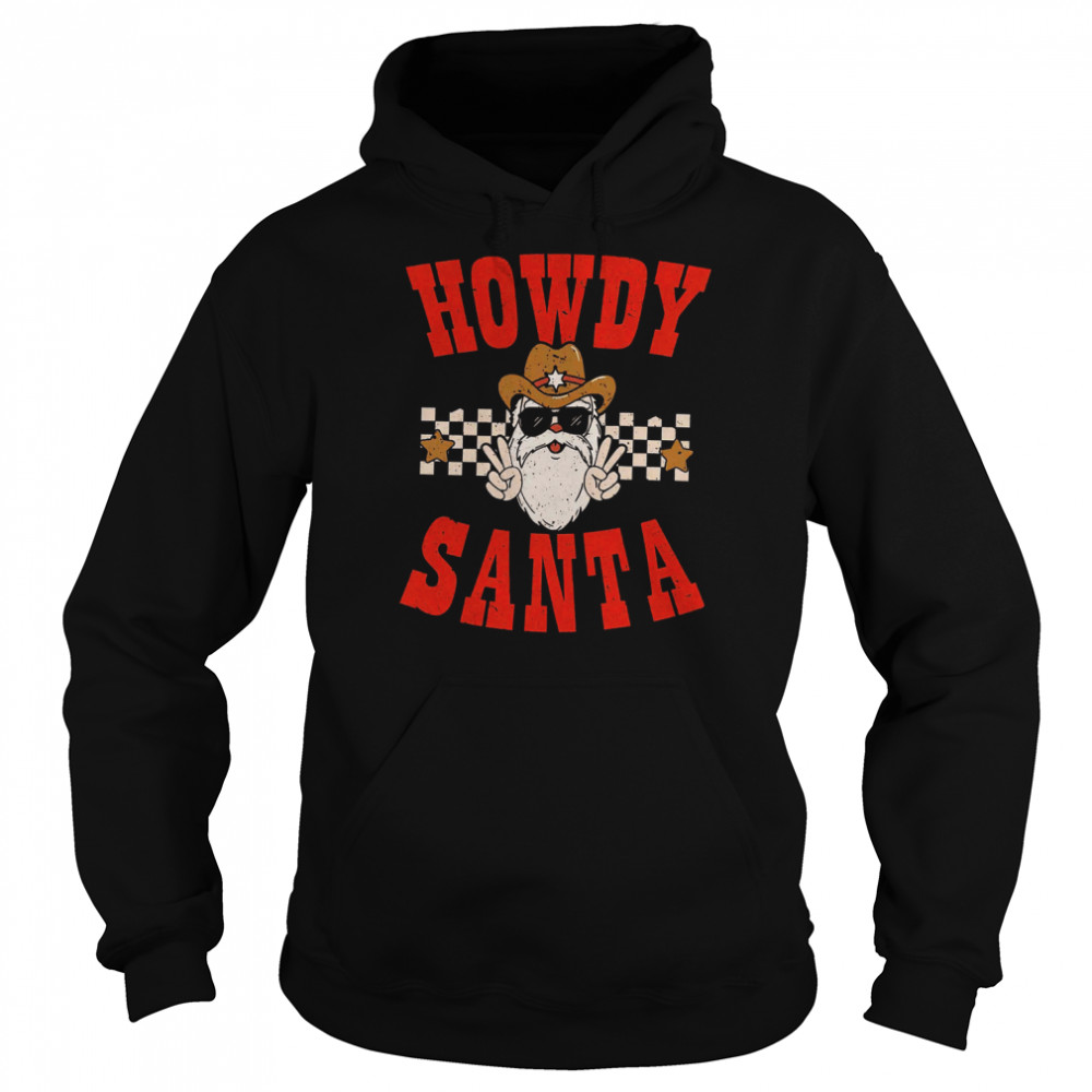 Howdy Santa Howdy Christmas Western Retro Christmas Mistletoe shirt Unisex Hoodie