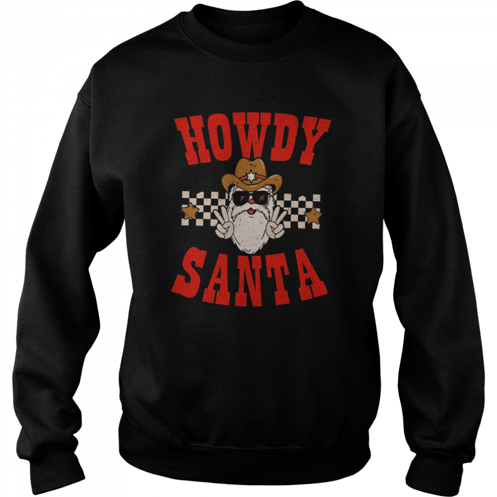 howdy santa howdy christmas western retro christmas mistletoe shirt unisex sweatshirt