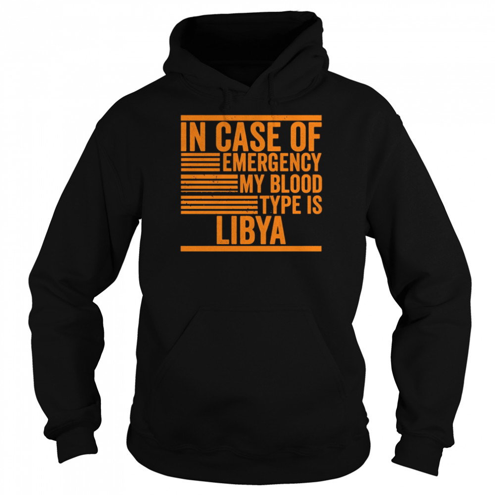 In Case Of Emergency My Blood Type Libya Quotes shirt Unisex Hoodie
