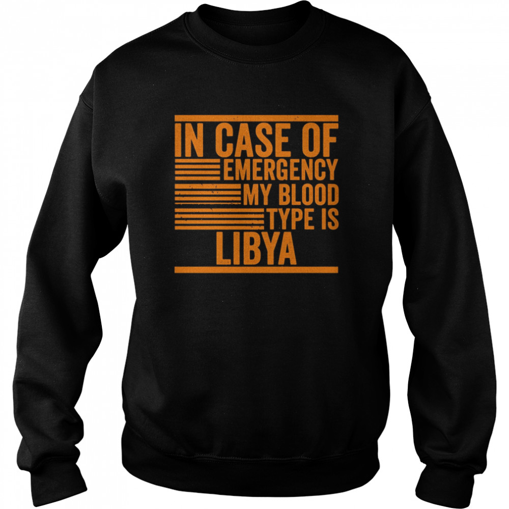 in case of emergency my blood type libya quotes shirt unisex sweatshirt