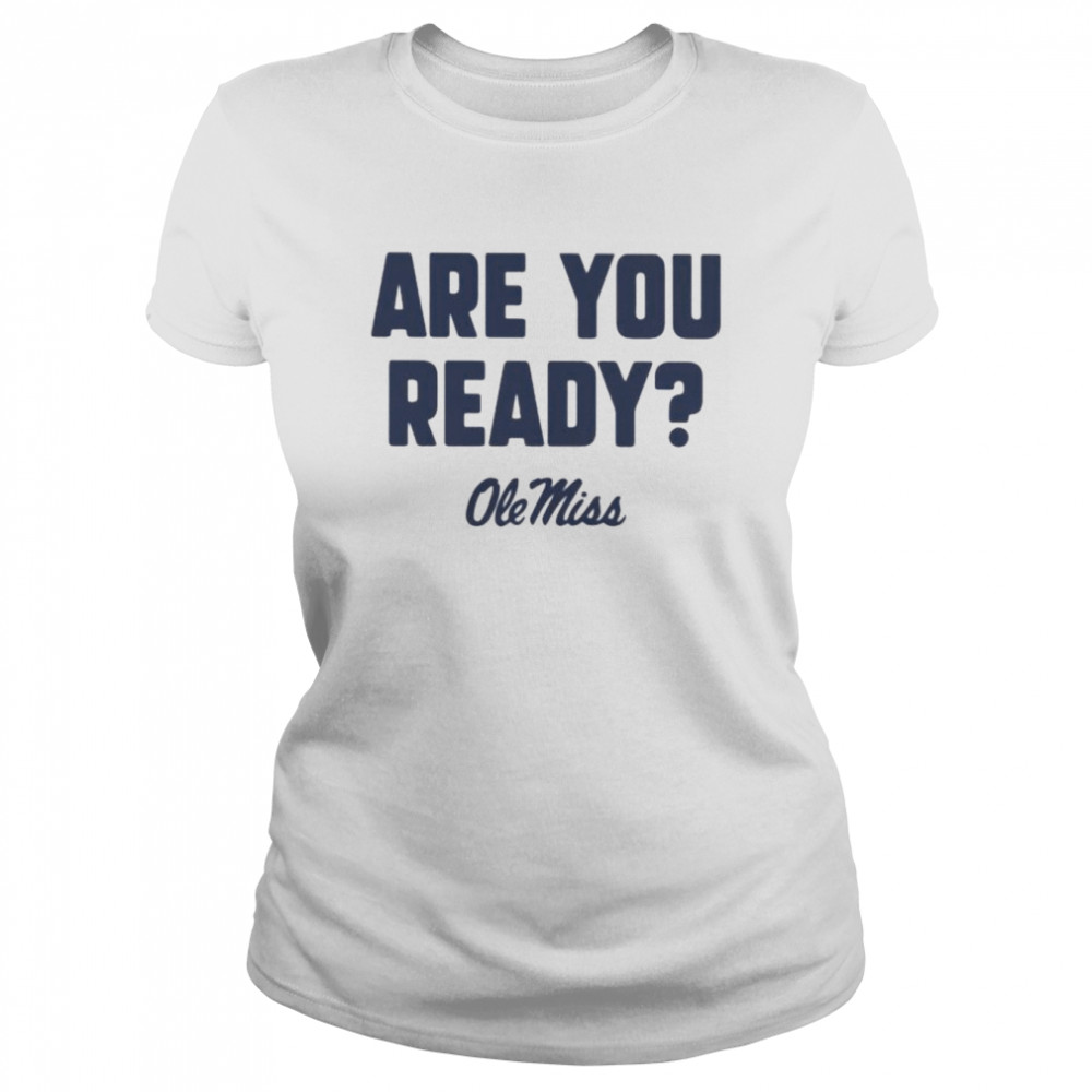 ole Miss football are you ready shirt Classic Women's T-shirt