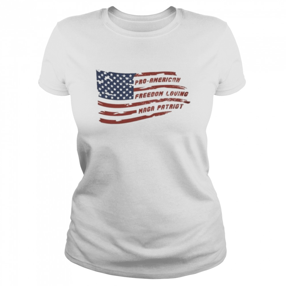 pro american freedom loving maga patriot shirt classic womens t shirt