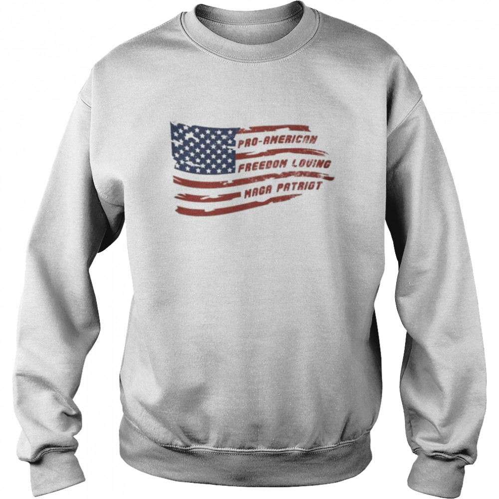 pro american freedom loving maga patriot shirt unisex sweatshirt