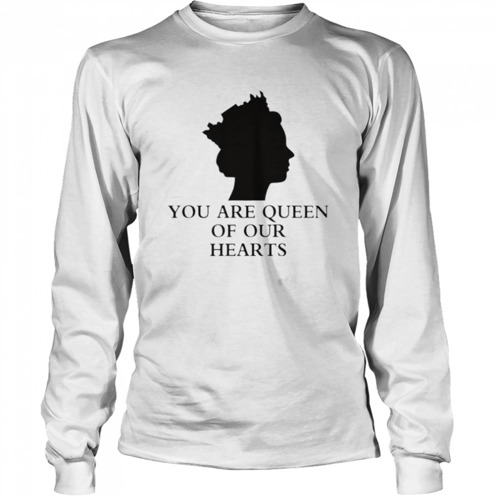 queen Elizabeth ll 1926-2022 You Are Queen Of our Heart T- Long Sleeved T-shirt
