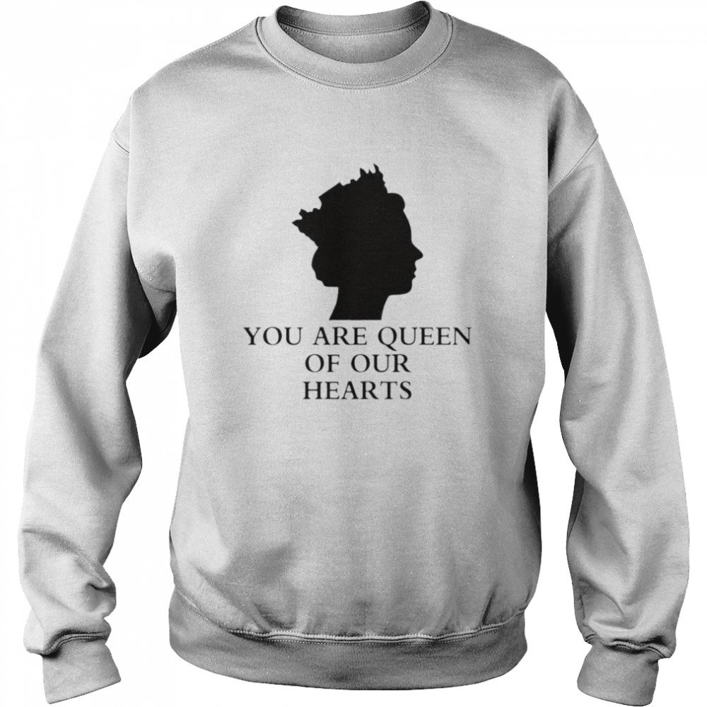 queen Elizabeth ll 1926-2022 You Are Queen Of our Heart T- Unisex Sweatshirt