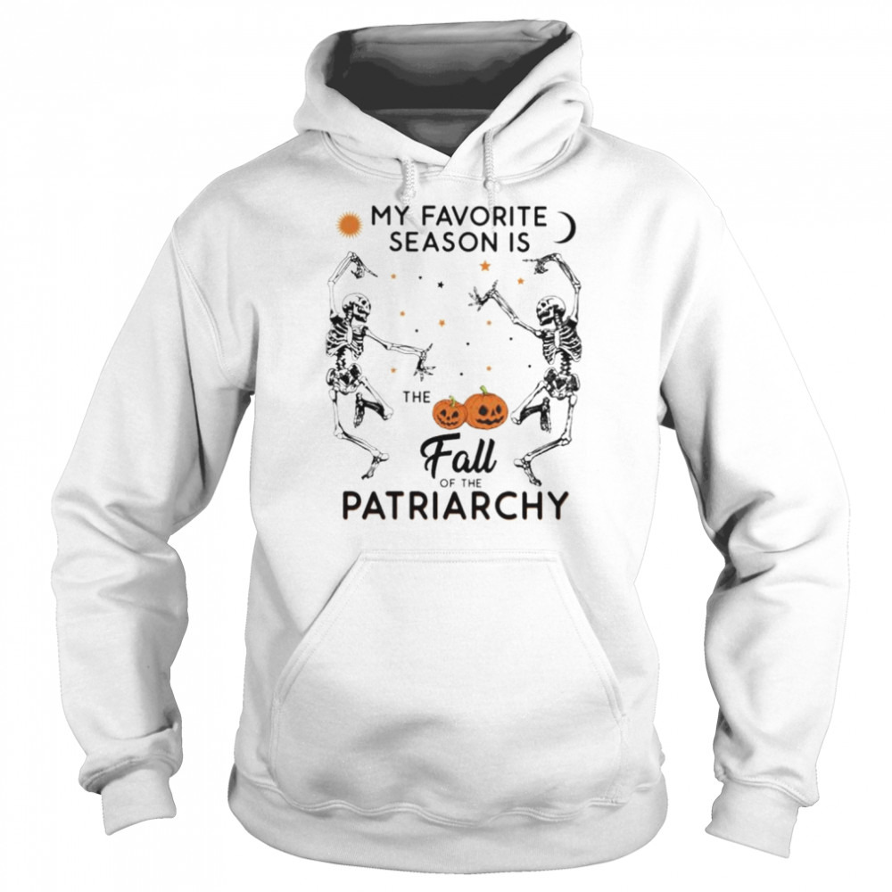 skeleton my favorite season is the fall of the patriarchy halloween shirt unisex hoodie