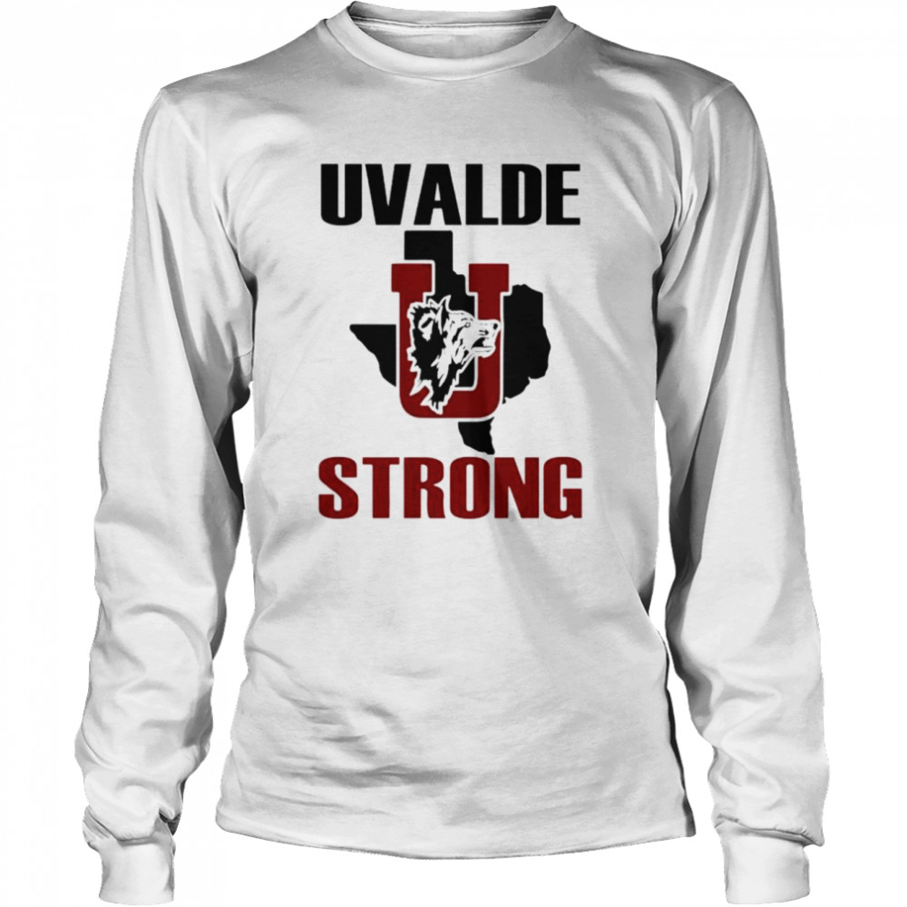 Uvalde Strong Uvalde Texas End Gun Violence shirt Long Sleeved T-shirt