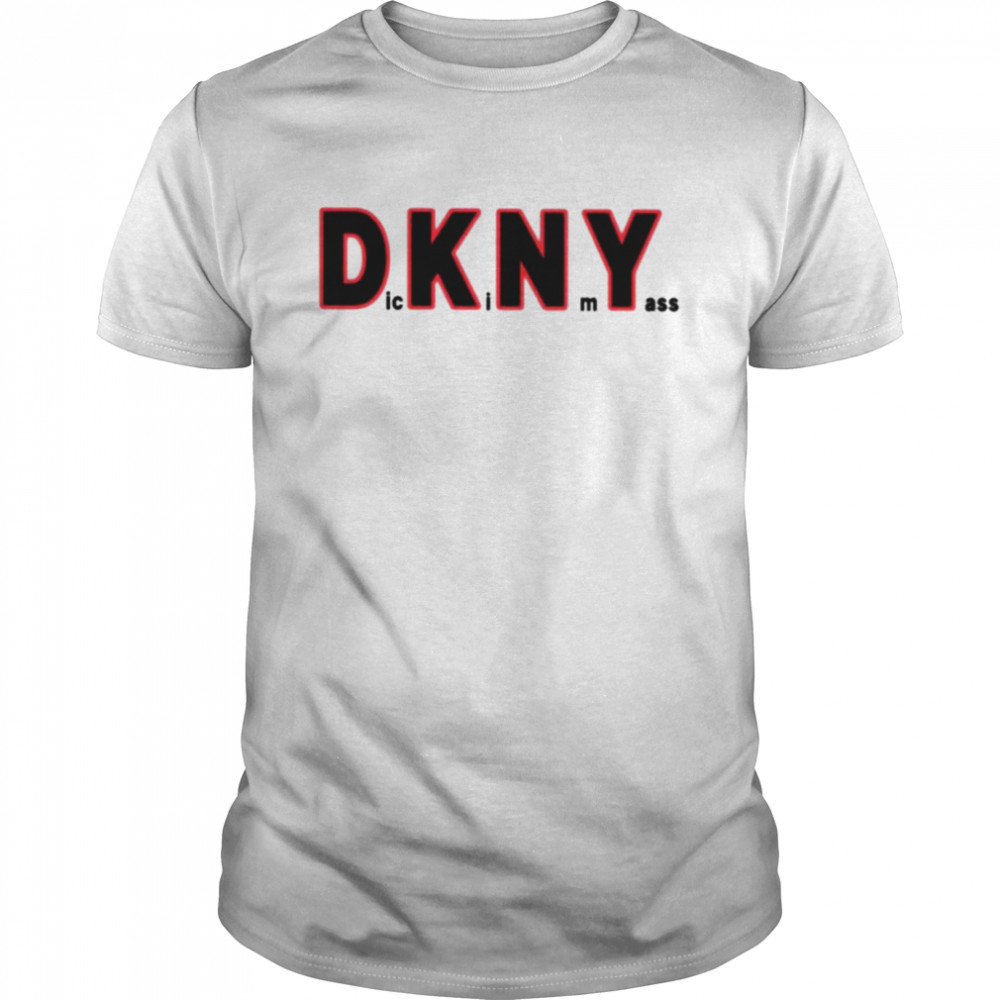 Dickin my ass DKNY shirt Classic Men's T-shirt