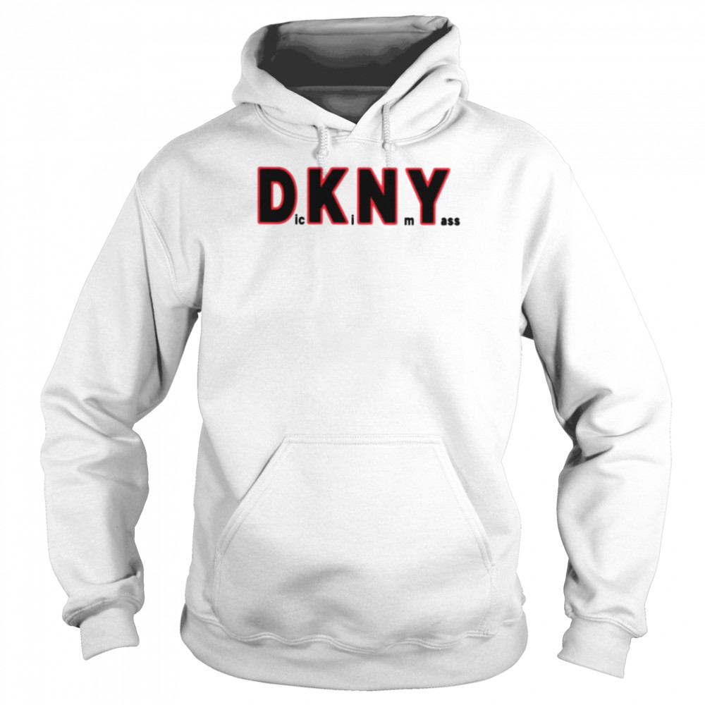 Dickin my ass DKNY shirt Unisex Hoodie