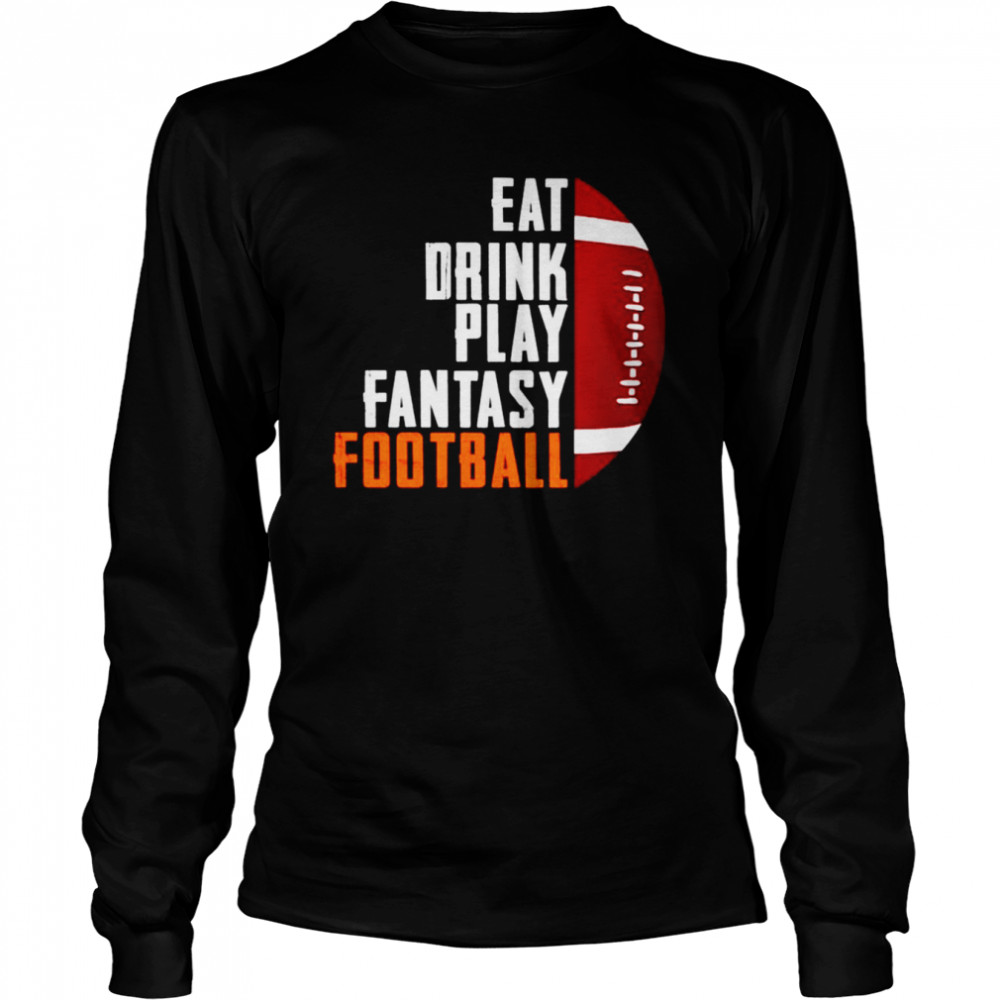Eat drink play fantasy football shirt Long Sleeved T-shirt