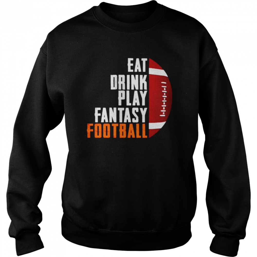 Eat drink play fantasy football shirt Unisex Sweatshirt
