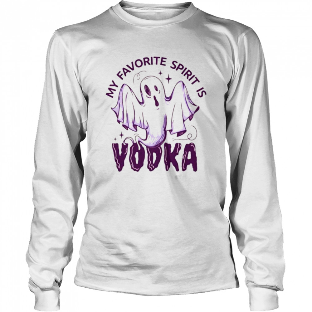 Ghost My favorite spirit is Vodka shirt Long Sleeved T-shirt