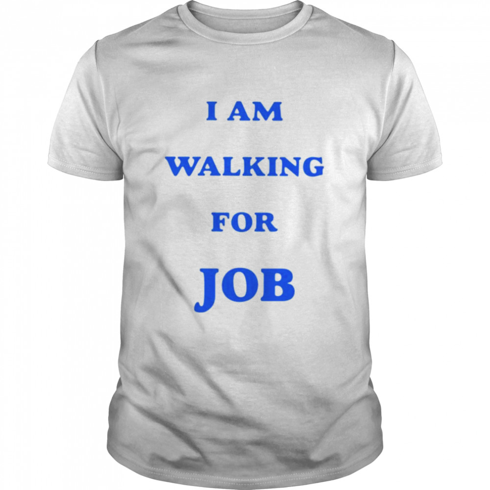 I am walking for job shirt Classic Men's T-shirt