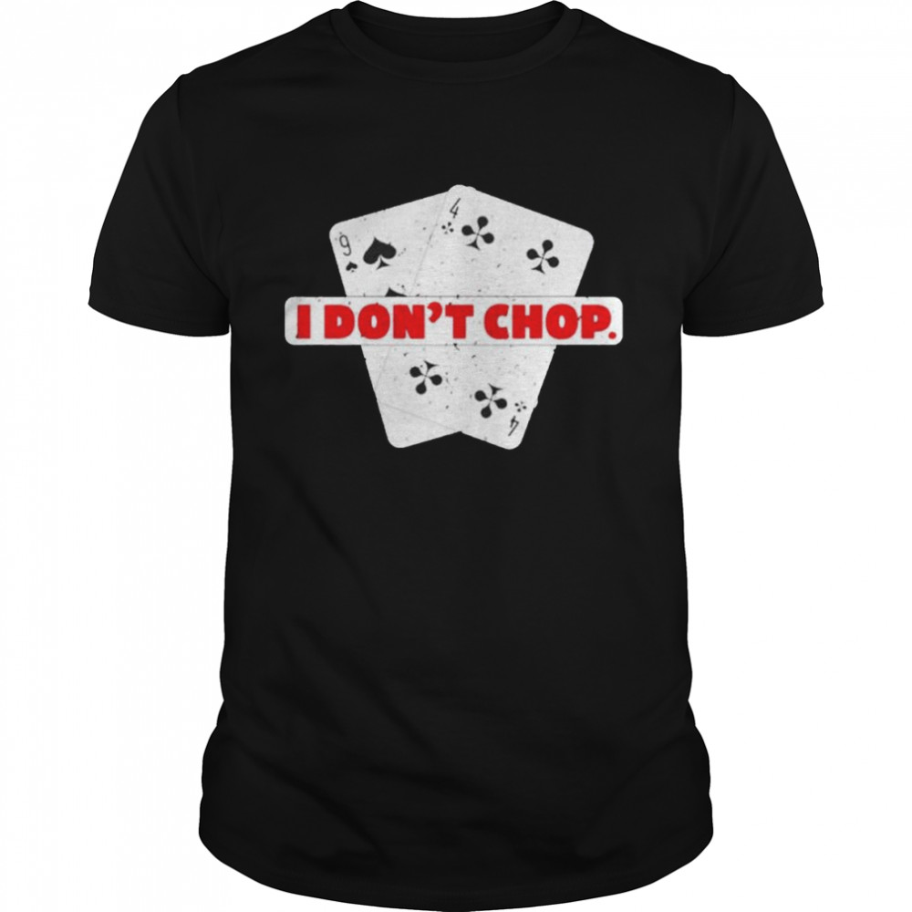 I don’t chop the blinds Texas hold’em poker shirt Classic Men's T-shirt