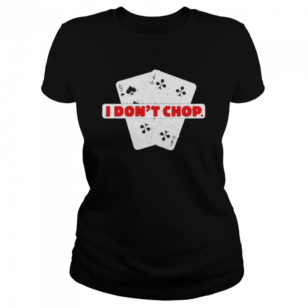 i dont chop the blinds texas holdem poker shirt classic womens t shirt