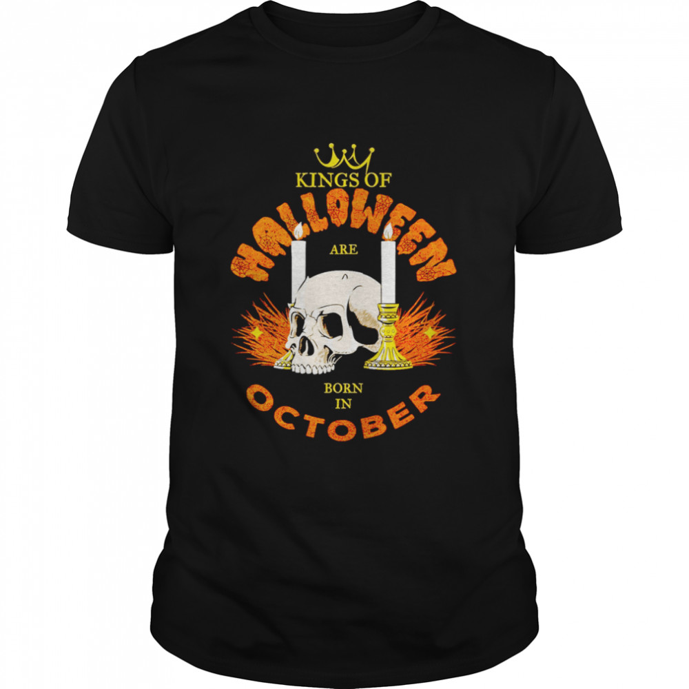 Kings Of Halloween Are Born In October shirt
