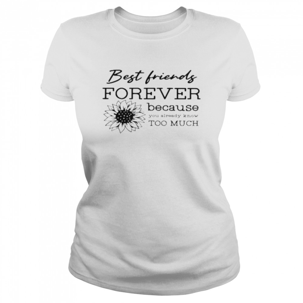 Best friends forever because you already know too much shirt Classic Women's T-shirt