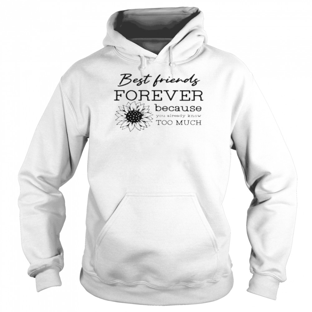 Best friends forever because you already know too much shirt Unisex Hoodie
