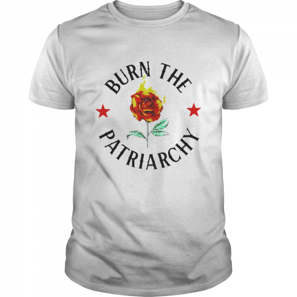 burn the patriarchy rose fire shirt