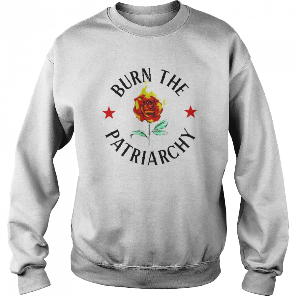 burn the patriarchy rose fire shirt Unisex Sweatshirt
