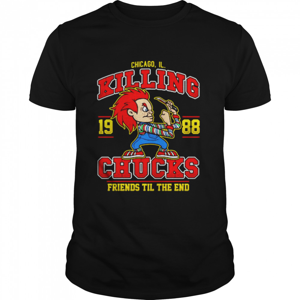 Chucky Chicago IL Killing Chucks friends in the end shirt