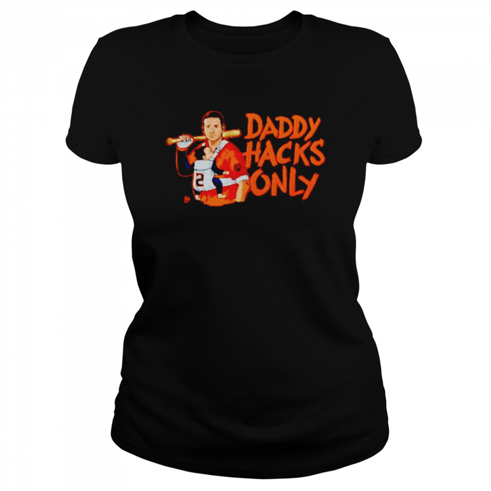 Daddy Hacks Only Houston Astros shirt Classic Women's T-shirt