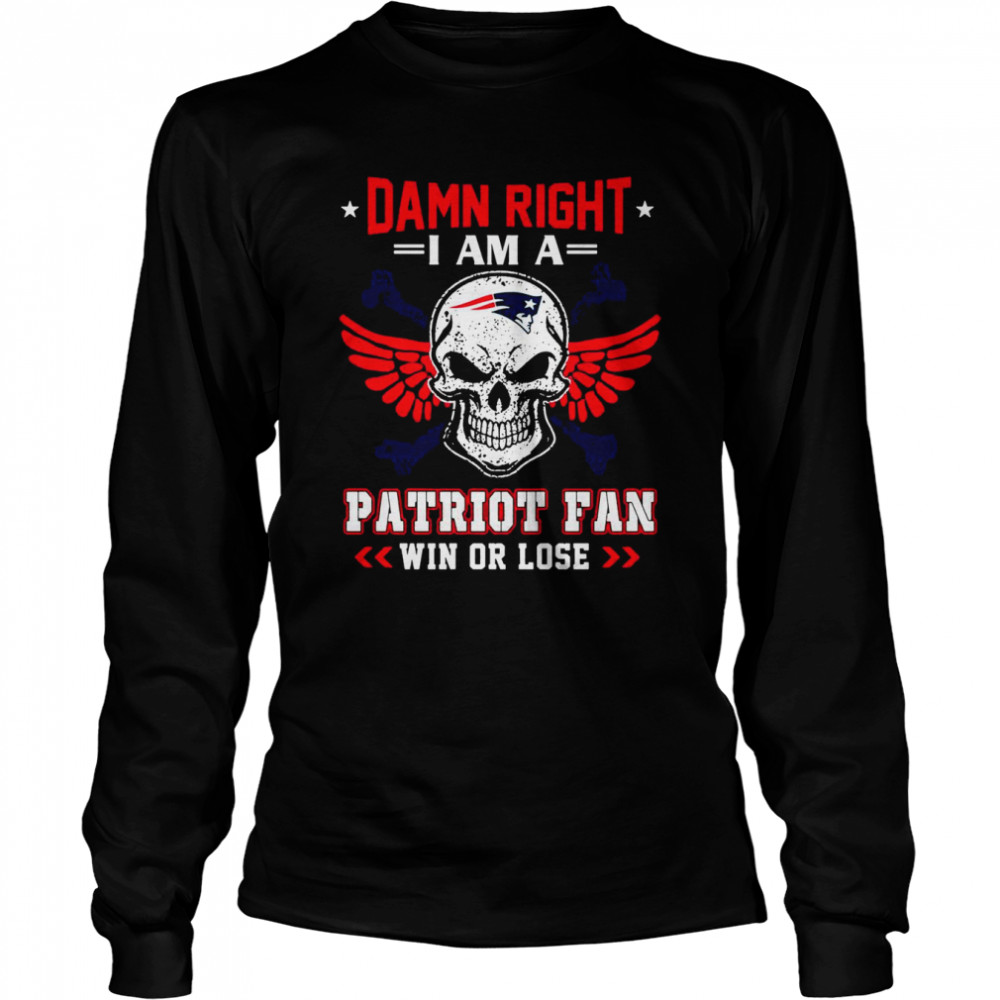 Damn Right I Am A Patriot Fan Win Or Lose Svg skull New England Patriots T Long Sleeved T-shirt