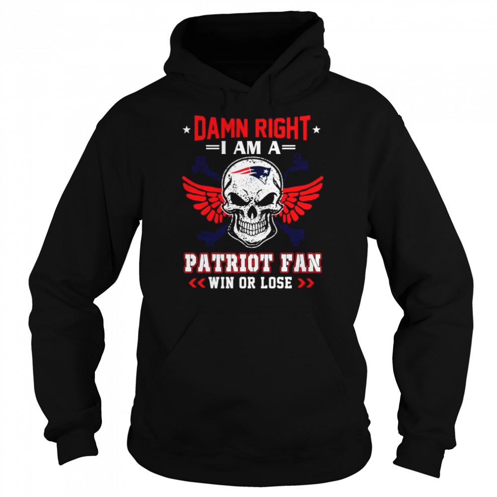 Damn Right I Am A Patriot Fan Win Or Lose Svg skull New England Patriots T Unisex Hoodie