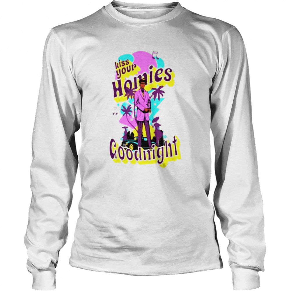 Kiss your homies goodnight music shirt Long Sleeved T-shirt
