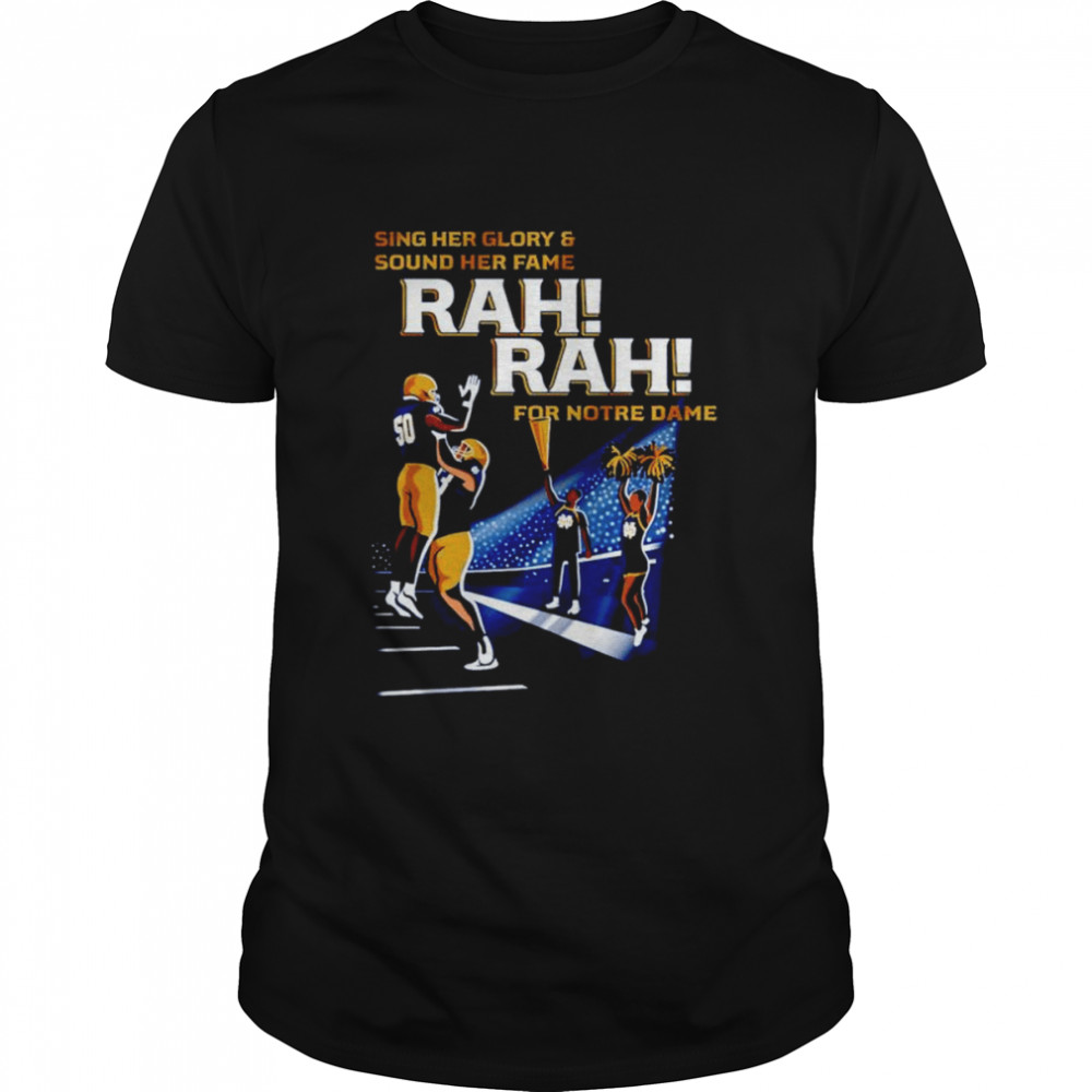 Notre Dame Fighting Irish sing her glory and sound her fame rah rah for Notre Dame shirt